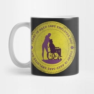 Today is Aged Care Employee Day Badge Mug